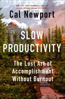 Slow Productivity : The Lost Art of Accomplishment Without Burnout
by Cal Newport
