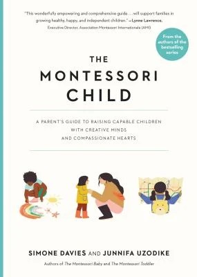 The Montessori Child : A Parent's Guide to Raising Capable Children with Creative Minds and Compassionate Hearts
by Simone Davies