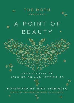 
The Moth Presents: A Point of Beauty : True Stories of Holding on and Letting Go
by Mike Birbiglia, The Moth