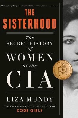 The Sisterhood : The Secret History of Women at the CIA
by Liza Mundy
