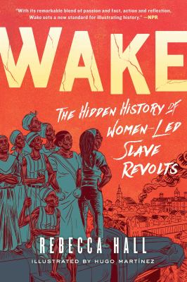 Wake : The Hidden History of Women-Led Slave Revolts
by Rebecca Hall